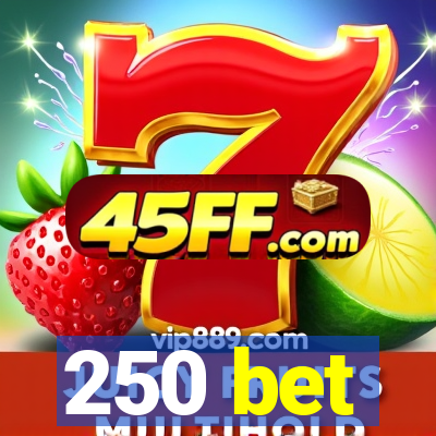 250 bet